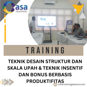 TRAINING TEKNIK DESAIN STRUKTUR DAN SKALA UPAH & TEKNIK INSENTIF DAN BONUS BERBASIS PRODUKTIFITAS