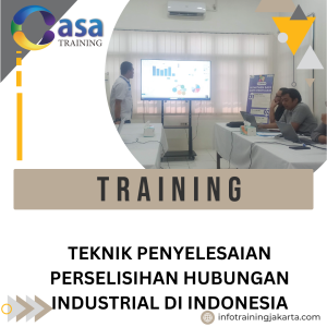 TRAINING TEKNIK PENYELESAIAN PERSELISIHAN HUBUNGAN INDUSTRIAL DI INDONESIA