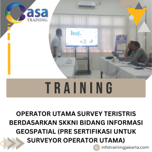 TRAINING OPERATOR UTAMA SURVEY TERISTRIS BERDASARKAN SKKNI BIDANG INFORMASI GEOSPATIAL (PRE SERTIFIKASI UNTUK SURVEYOR OPERATOR UTAMA)