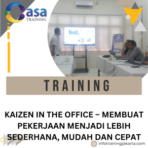 TRAINING KAIZEN IN THE OFFICE – MEMBUAT PEKERJAAN MENJADI LEBIH SEDERHANA, MUDAH DAN CEPAT