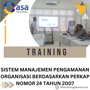TRAINING SISTEM MANAJEMEN PENGAMANAN ORGANISASI BERDASARKAN PERKAP NOMOR 24 TAHUN 2007