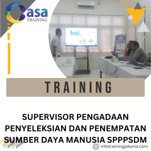 TRAINING SUPERVISOR PENGADAAN PENYELEKSIAN DAN PENEMPATAN SUMBER DAYA MANUSIA SPPPSDM