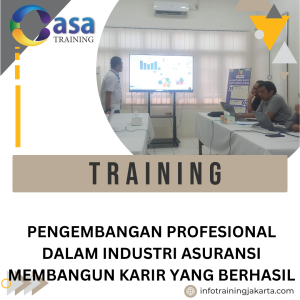 TRAINING PENGEMBANGAN PROFESIONAL DALAM INDUSTRI ASURANSI MEMBANGUN KARIR YANG BERHASIL