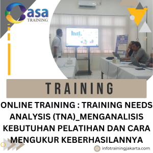 ONLINE TRAINING : TRAINING NEEDS ANALYSIS (TNA)_MENGANALISIS KEBUTUHAN PELATIHAN DAN CARA MENGUKUR KEBERHASILANNYA