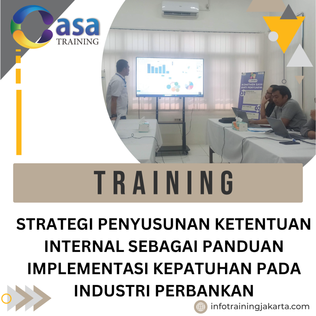 TRAINING STRATEGI PENYUSUNAN KETENTUAN INTERNAL SEBAGAI PANDUAN IMPLEMENTASI KEPATUHAN PADA INDUSTRI PERBANKAN