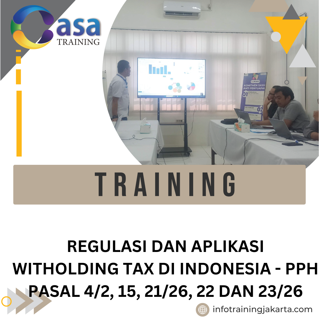 TRAINING REGULASI DAN APLIKASI WITHOLDING TAX DI INDONESIA - PPH PASAL 4/2, 15, 21/26, 22 DAN 23/26