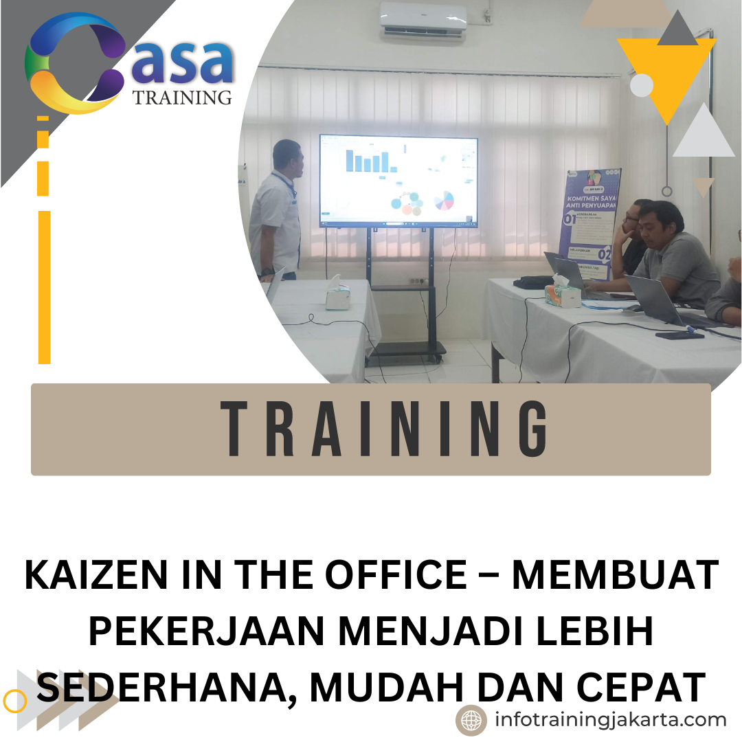 TRAINING KAIZEN IN THE OFFICE – MEMBUAT PEKERJAAN MENJADI LEBIH SEDERHANA, MUDAH DAN CEPAT