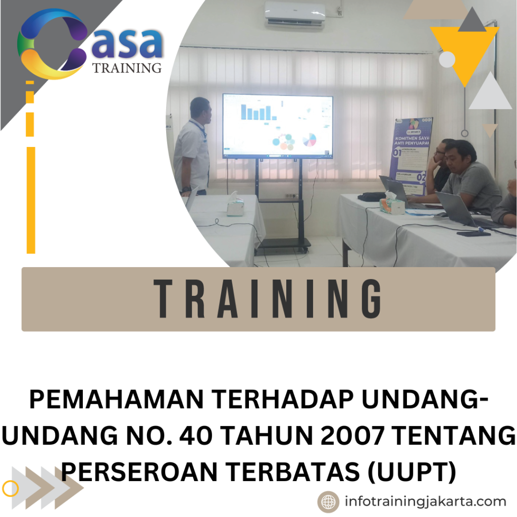 TRAINING PEMAHAMAN TERHADAP UNDANG-UNDANG NO. 40 TAHUN 2007 TENTANG PERSEROAN TERBATAS (UUPT)
